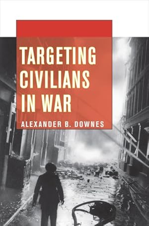 Seller image for Targeting Civilians in War (Cornell Studies in Security Affairs) by Downes, Alexander B. [Paperback ] for sale by booksXpress