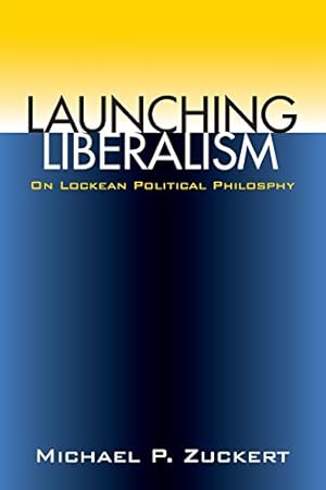 Immagine del venditore per Launching Liberalism: On Lockean Political Philosophy by Zuckert, Michael P. [Paperback ] venduto da booksXpress
