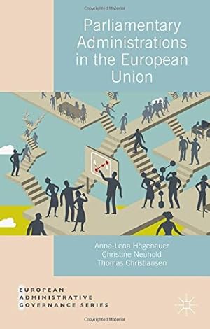 Seller image for Parliamentary Administrations in the European Union (European Administrative Governance) by Högenauer, Anna-Lena, Neuhold, Christine, Christiansen, Thomas, Christiansen, Thomas, Högenauer, Anna-Lena [Paperback ] for sale by booksXpress