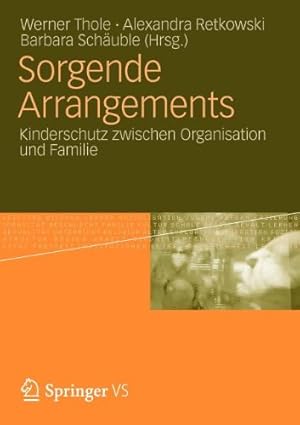 Imagen del vendedor de Sorgende Arrangements: Kinderschutz zwischen Organisation und Familie (German Edition) [Paperback ] a la venta por booksXpress