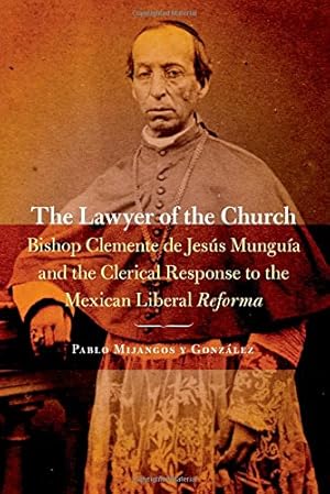 Immagine del venditore per The Lawyer of the Church: Bishop Clemente de Jesús Munguía and the Clerical Response to the Mexican Liberal Reforma (The Mexican Experience) by Mijangos y Gonzalez, Pablo [Paperback ] venduto da booksXpress