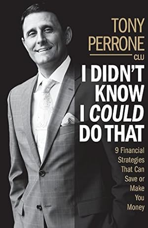 Seller image for I Didn't Know I Could Do That: 9 Financial Strategies That Can Save or Make You Money by Perrone, Tony [Paperback ] for sale by booksXpress