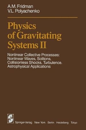 Seller image for Physics of Gravitating Systems II: Nonlinear Collective Processes: Nonlinear Waves, Solitons, Collisionless Shocks, Turbulence. Astrophysical Applications by Fridman, A.M., Polyachenko, V.L. [Paperback ] for sale by booksXpress