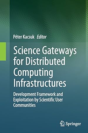 Image du vendeur pour Science Gateways for Distributed Computing Infrastructures: Development Framework and Exploitation by Scientific User Communities [Paperback ] mis en vente par booksXpress