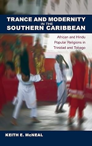 Seller image for Trance and Modernity in the Southern Caribbean: African and Hindu Popular Religions in Trinidad and Tobago (New World Diasporas) by McNeal, Keith E. [Hardcover ] for sale by booksXpress