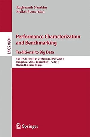 Seller image for Performance Characterization and Benchmarking. Traditional to Big Data: 6th TPC Technology Conference, TPCTC 2014, Hangzhou, China, September 1--5, . Papers (Lecture Notes in Computer Science) [Paperback ] for sale by booksXpress