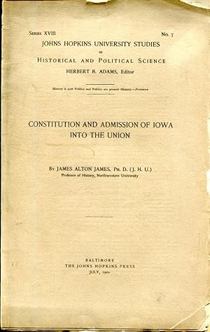 Seller image for Constitution and Admission of Iowa Into the Union (Johns Hopkins University Studies in Historical and Political Science, Series XVIII No. 7) for sale by MyLibraryMarket