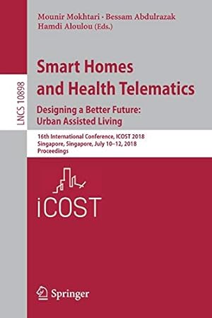 Bild des Verkufers fr Smart Homes and Health Telematics, Designing a Better Future: Urban Assisted Living: 16th International Conference, ICOST 2018, Singapore, Singapore, . (Lecture Notes in Computer Science) [Paperback ] zum Verkauf von booksXpress