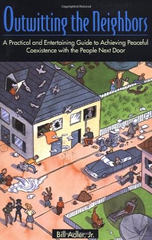 Imagen del vendedor de Outwitting the Neighbors: A Practical and Entertaining Guide to Achieving Peaceful Coexistence with the People Next Door by Adler, Bill [Paperback ] a la venta por booksXpress