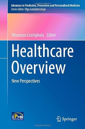 Seller image for Healthcare Overview: New Perspectives (Advances in Predictive, Preventive and Personalised Medicine) [Hardcover ] for sale by booksXpress