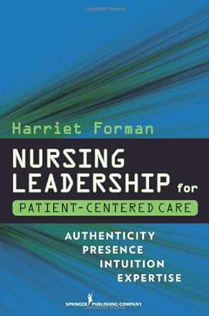 Seller image for Nursing Leadership for Patient-Centered Care: Authenticity Presence Intuition Expertise by Forman RN EdD, Dr. Harriet [Paperback ] for sale by booksXpress