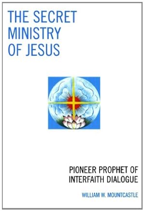 Immagine del venditore per The Secret Ministry of Jesus: Pioneer Prophet of Interfaith Dialogue by Mountcastle, William W. [Paperback ] venduto da booksXpress