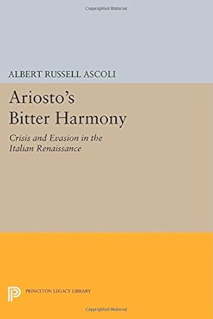 Immagine del venditore per Ariosto's Bitter Harmony: Crisis and Evasion in the Italian Renaissance (Princeton Legacy Library) by Ascoli, Albert Russell [Paperback ] venduto da booksXpress