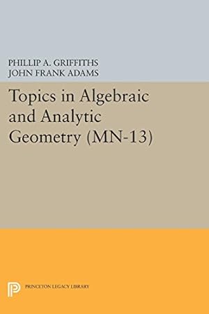 Bild des Verkufers fr Topics in Algebraic and Analytic Geometry. (MN-13), Volume 13: Notes From a Course of Phillip Griffiths (Princeton Legacy Library) by Griffiths, Phillip A., Adams, John Frank [Paperback ] zum Verkauf von booksXpress