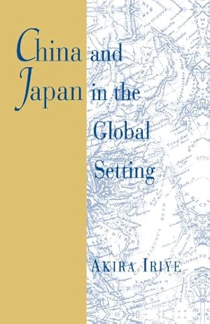 Seller image for China and Japan in the Global Setting (The Edwin O. Reischauer Lectures) by Iriye, Akira [Paperback ] for sale by booksXpress