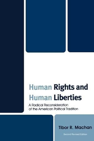 Immagine del venditore per Human Rights and Human Liberties: A Radical Reconsideration of the American Political Tradition, Second Revised Edition by Tibor R. Machan [Paperback ] venduto da booksXpress