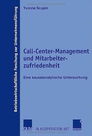 Seller image for Call-Center-Management und Mitarbeiterzufriedenheit: Eine kausalanalytische Untersuchung (Betriebswirtschaftliche Forschung zur Unternehmensführung) (German Edition) by Scupin, Yvonne [Paperback ] for sale by booksXpress