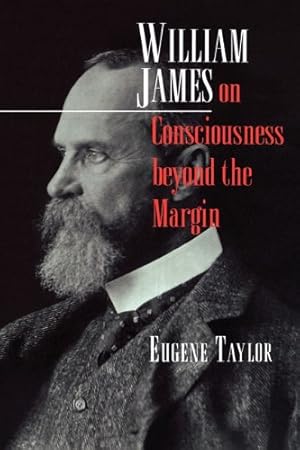 Image du vendeur pour William James on Consciousness beyond the Margin by Taylor, Eugene [Paperback ] mis en vente par booksXpress