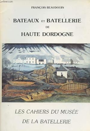 Seller image for Bateaux et batellerie de Haute Dordogne - Les cahiers du Muse de La Batellerie n10 for sale by Le-Livre