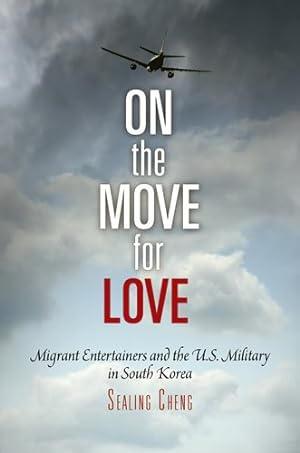Seller image for On the Move for Love: Migrant Entertainers and the U.S. Military in South Korea (Pennsylvania Studies in Human Rights) by Cheng, Sealing [Paperback ] for sale by booksXpress