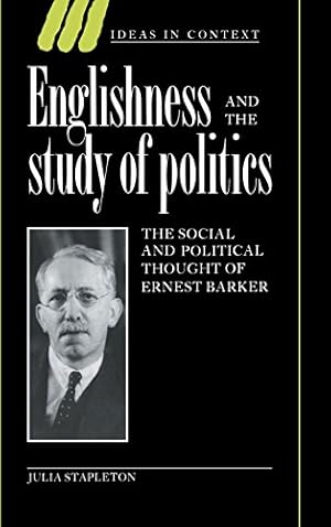 Imagen del vendedor de Englishness and the Study of Politics: The Social and Political Thought of Ernest Barker (Ideas in Context) by Stapleton, Julia [Hardcover ] a la venta por booksXpress