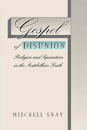 Seller image for Gospel of Disunion: Religion and Separatism in the Antebellum South by Snay, Mitchell [Paperback ] for sale by booksXpress