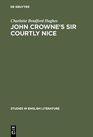 Seller image for John Crowne's Sir Courtly Nice (Studies in English Literature) by Hughes, Charlotte Bradford [Hardcover ] for sale by booksXpress