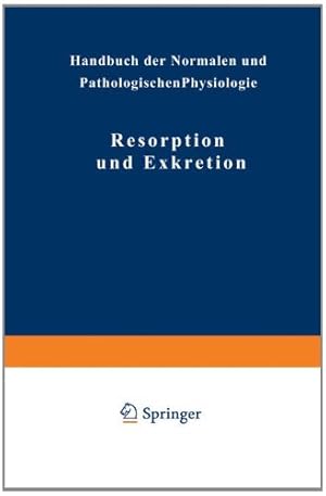 Seller image for Resorption und Exkretion (Handbuch der normalen und pathologischen Physiologie) (German Edition) by Adler, NA, Ellinger, NA, Fürth, NA, Jordan, NA, Lichtwitz, NA, Möllendorff, NA, Mond, NA, Rothman, NA, Schmitz, NA, Schwenkenbecher, NA, Seyderhelm, NA, Strasburger, NA [Paperback ] for sale by booksXpress