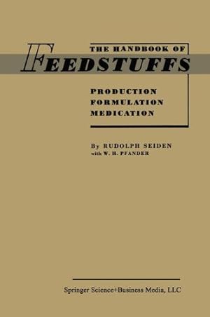 Image du vendeur pour The Handbook of Feedstuffs: Production Formulation Medication by Seiden, Rudolph, Pfander, W. H. [Paperback ] mis en vente par booksXpress