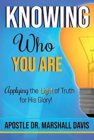 Bild des Verkufers fr Knowing Who You Are: Applying the Light of Truth for His Glory by Davis, Apostle Dr Marshall [Paperback ] zum Verkauf von booksXpress