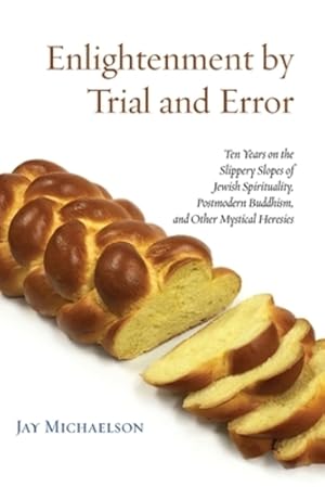 Image du vendeur pour Enlightenment by Trial and Error: Ten Years on the Slippery Slopes of Jewish Spirituality, Postmodern Buddhism, and Other Mystical Heresies by Michaelson, Jay [Paperback ] mis en vente par booksXpress