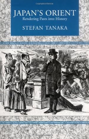 Imagen del vendedor de Japan's Orient: Rendering Pasts into History by Tanaka, Stefan [Paperback ] a la venta por booksXpress