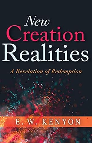 Seller image for New Creation Realities: A Revelation of Redemption by Kenyon, E. W. [Paperback ] for sale by booksXpress