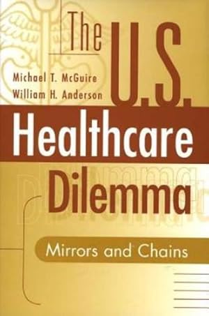 Seller image for The US Healthcare Dilemma: Mirrors and Chains by Anderson, William H., McGuire, Michael [Hardcover ] for sale by booksXpress