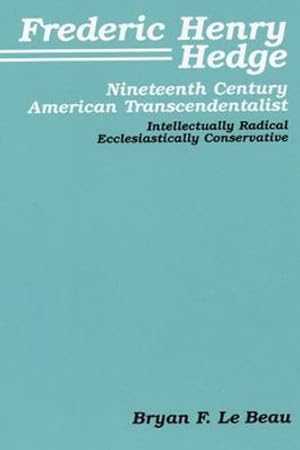 Imagen del vendedor de Frederic Henry Hedge: Nineteenth Century American Transcendentalist (Pittsburgh Theological Monographs-New) by Le Beau, Bryan F. [Paperback ] a la venta por booksXpress