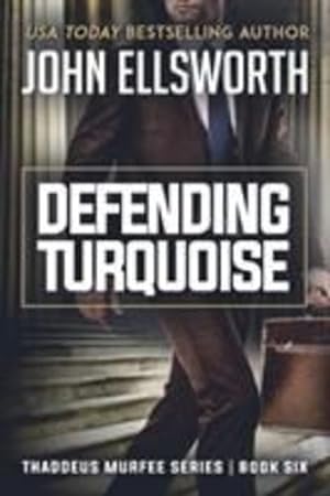 Seller image for Defending Turquoise: Thaddeus Murfee Legal Thriller Series Book Six by Ellsworth, John [Paperback ] for sale by booksXpress