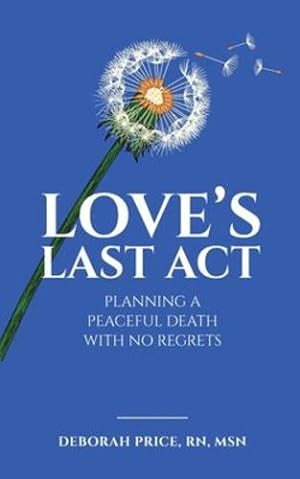 Bild des Verkufers fr Love's Last Act: Planning a Peaceful Death With No Regrets by Price, Deborah [Paperback ] zum Verkauf von booksXpress