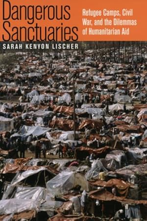 Imagen del vendedor de Dangerous Sanctuaries: Refugee Camps, Civil War, and the Dilemmas of Humanitarian Aid (Cornell Studies in Security Affairs) by Lischer, Sarah Kenyon [Paperback ] a la venta por booksXpress