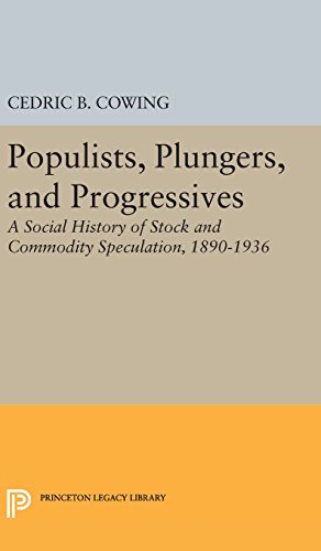 Seller image for Populists, Plungers, and Progressives: A Social History of Stock and Commodity Speculation, 1868-1932 (Princeton Legacy Library) by Cowing, Cedric B. [Hardcover ] for sale by booksXpress