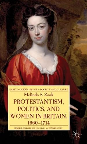 Seller image for Protestantism, Politics, and Women in Britain, 1660-1714 (Early Modern History: Society and Culture) by Zook, Melinda [Hardcover ] for sale by booksXpress