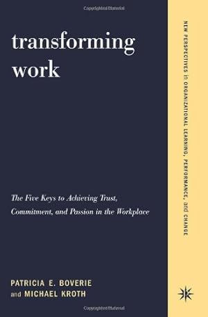 Imagen del vendedor de Transforming Work: The Five Keys to Achieving Trust, Commitment, & Passion in the Workplace by Boverie, Patricia, Kroth, Michael [Paperback ] a la venta por booksXpress