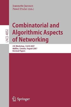 Seller image for Combinatorial and Algorithmic Aspects of Networking: 4th Workshop, CAAN 2007, Halifax, Canada, August 14, 2007, Revised Papers (Lecture Notes in Computer Science) [Paperback ] for sale by booksXpress