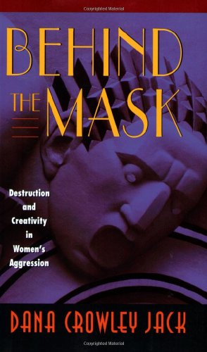 Seller image for Behind the Mask: Destruction and Creativity in Womens Aggression by Jack, Dana Crowley [Paperback ] for sale by booksXpress