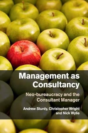 Seller image for Management as Consultancy: Neo-bureaucracy and the Consultant Manager by Sturdy, Professor Andrew, Wright, Professor Christopher, Wylie, Dr Nick [Paperback ] for sale by booksXpress