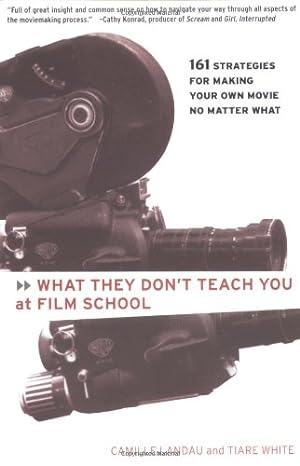 Imagen del vendedor de What They Don't Teach You at Film School: 161 Strategies For Making Your Own Movies No Matter What by Landau, Camille, White, Tiara [Paperback ] a la venta por booksXpress