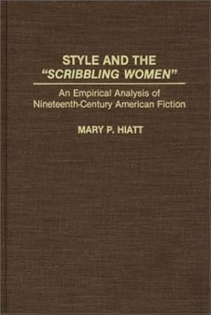 Imagen del vendedor de Style and the "Scribbling Women": An Empirical Analysis of Nineteenth-Century American Fiction (Contributions in Women's Studies) by Hiatt, Mary P. [Hardcover ] a la venta por booksXpress