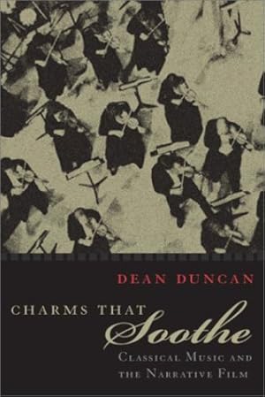 Bild des Verkufers fr Charms that Soothe: Classical Music and the Narrative Film (Communications and Media Studies) by Duncan, Dean [Hardcover ] zum Verkauf von booksXpress