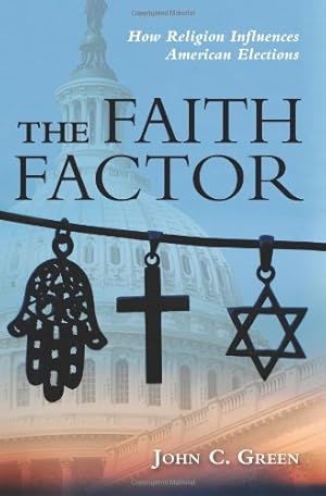 Seller image for The Faith Factor: How Religion Influences American Elections (Religion, Politics, and Public Life Under the Auspices of th) by Green, John C. [Hardcover ] for sale by booksXpress