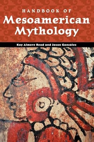 Seller image for Handbook of Mesoamerican Mythology (World Mythology) by Read, Kay Almere, Gonzalez, Jason J. [Hardcover ] for sale by booksXpress