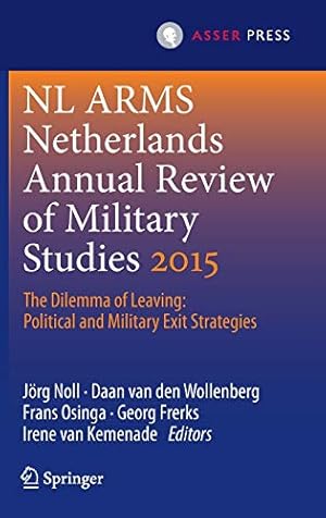 Image du vendeur pour Netherlands Annual Review of Military Studies 2015: The Dilemma of Leaving: Political and Military Exit Strategies (NL ARMS) [Hardcover ] mis en vente par booksXpress